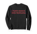 I Turn Mascs Into Bottoms Lesbian Sweatshirt - Minimalist Print Men Women - T-Shirt, Sweatshirt, Hoodie