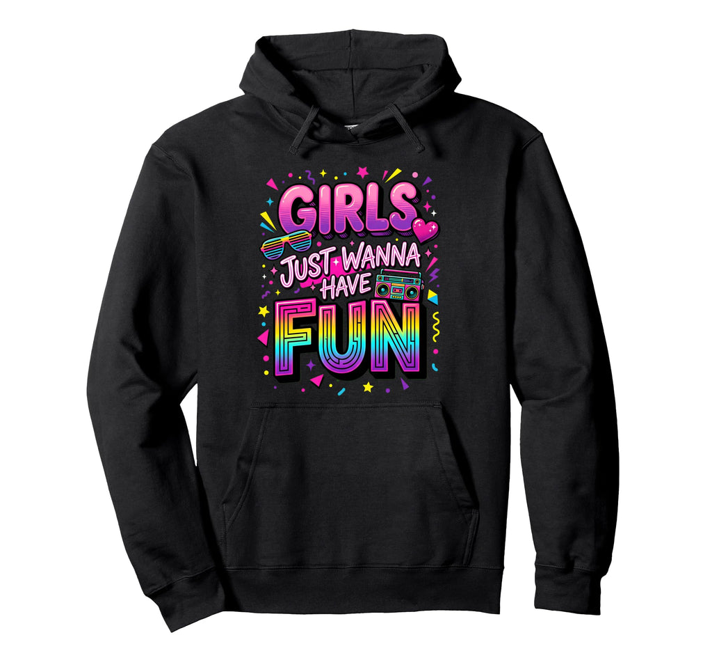 Just Wanna Have Fun 80S Hoodie - Aesthetic Graphic Men Women - T-Shirt, Sweatshirt, Hoodie