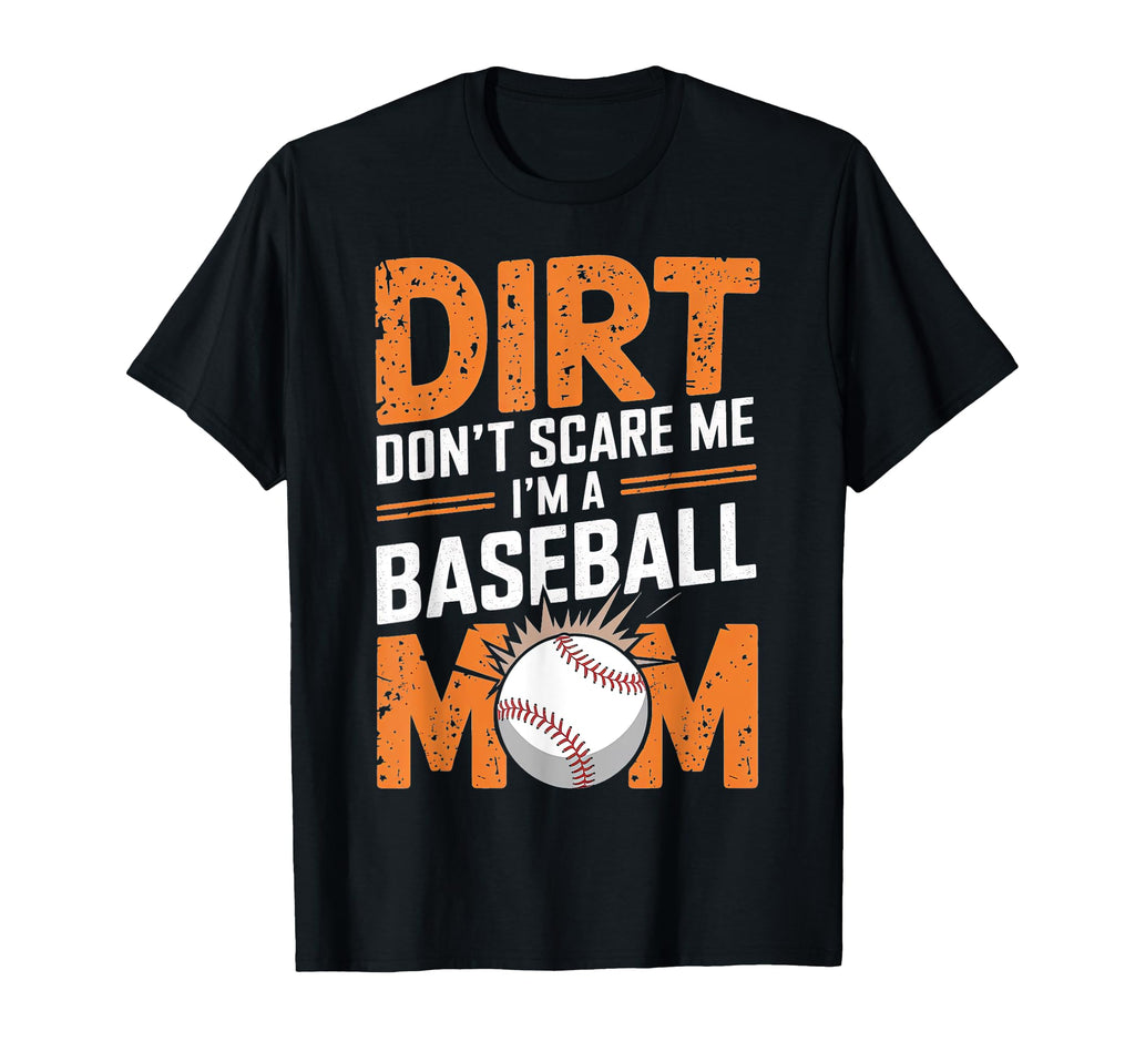 Dirt Dont Scare Me Im Baseball Mom T-Shirt - Aesthetic Graphic Men Women - T-Shirt, Sweatshirt, Hoodie