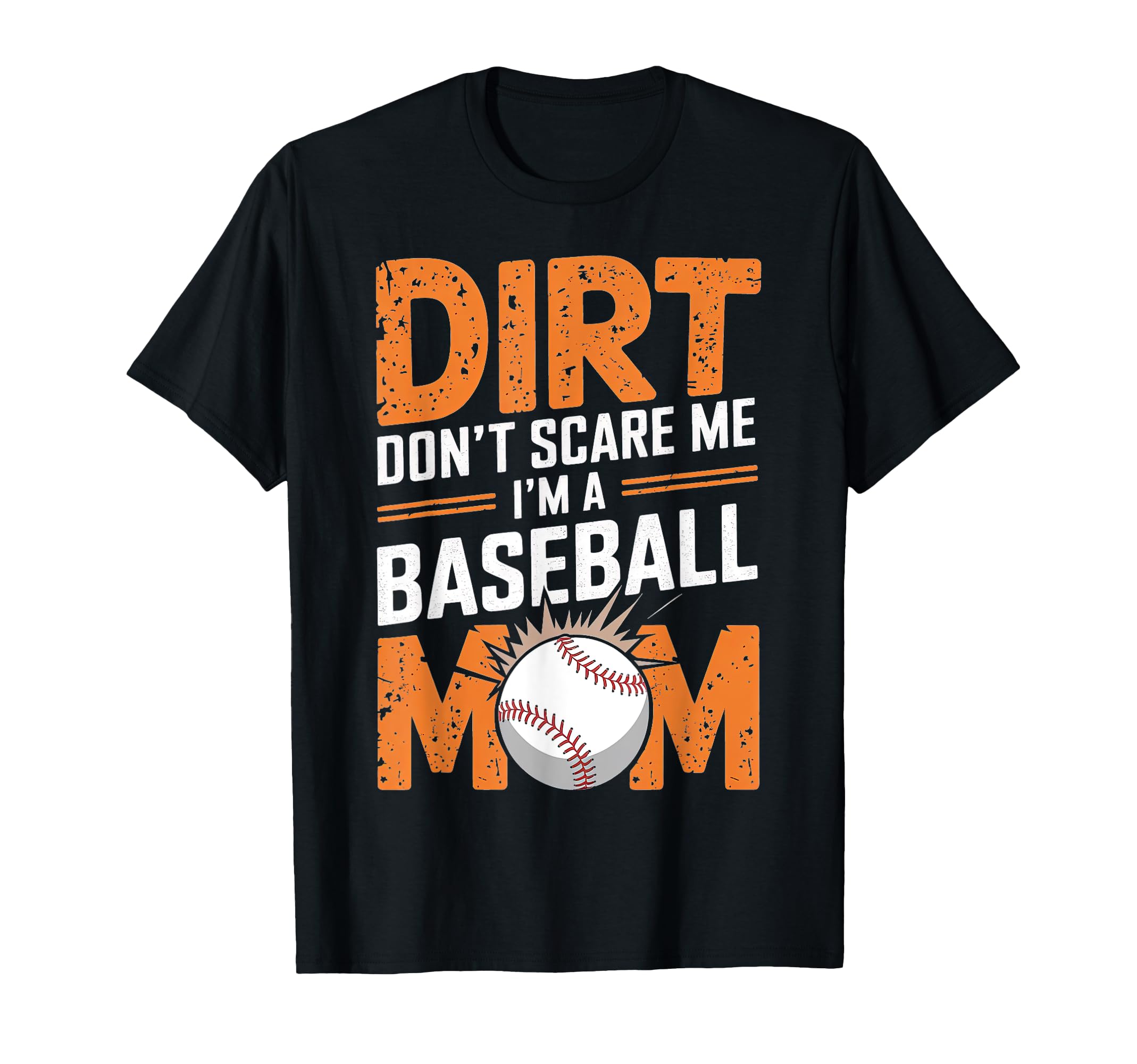 Dirt Dont Scare Me Im Baseball Mom T-Shirt - Aesthetic Graphic Men Women - T-Shirt, Sweatshirt, Hoodie