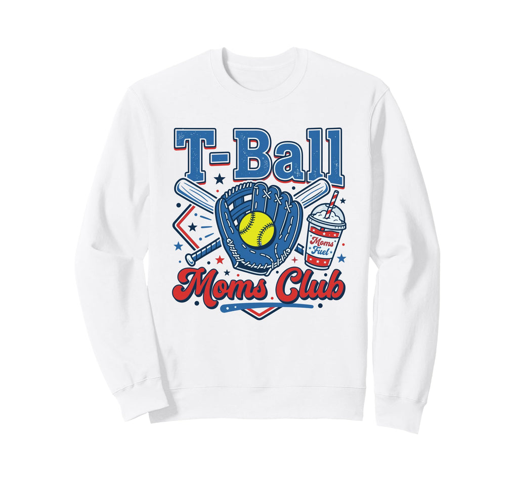 T Ball Moms Club Moms Fuel Sweatshirt - Fun Novelty Design Unisex - T-Shirt, Sweatshirt, Hoodie