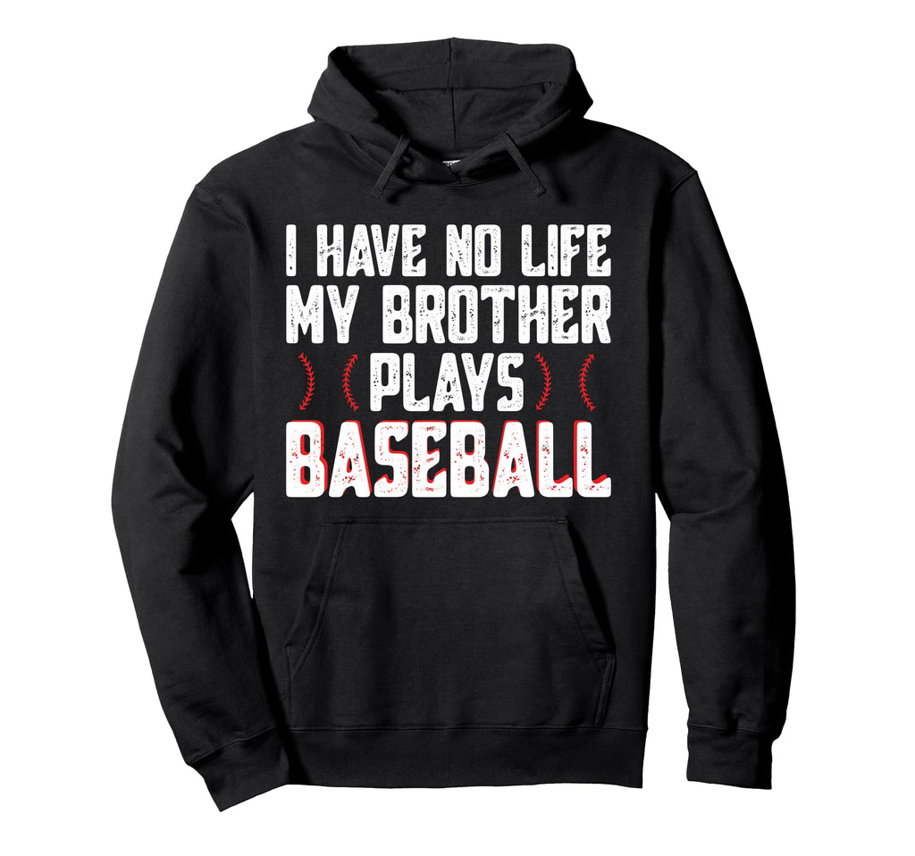 I Have No Life My Brother Plays Hoodie - Novelty Apparel Men Women - T-Shirt, Sweatshirt, Hoodie