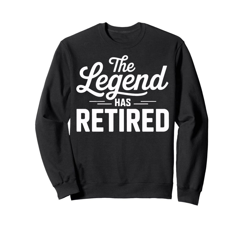 Legend Has Retired Retirement Party Sweatshirt - Graphic Print for Adults - T-Shirt, Sweatshirt, Hoodie