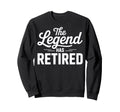 Legend Has Retired Retirement Party Sweatshirt - Graphic Print for Adults - T-Shirt, Sweatshirt, Hoodie