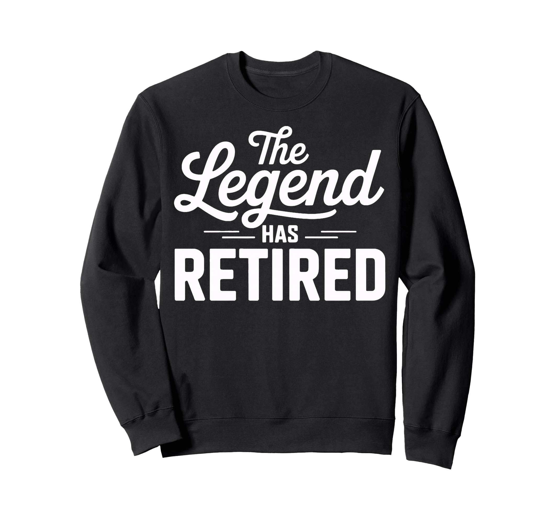 Legend Has Retired Retirement Party Sweatshirt - Graphic Print for Adults - T-Shirt, Sweatshirt, Hoodie