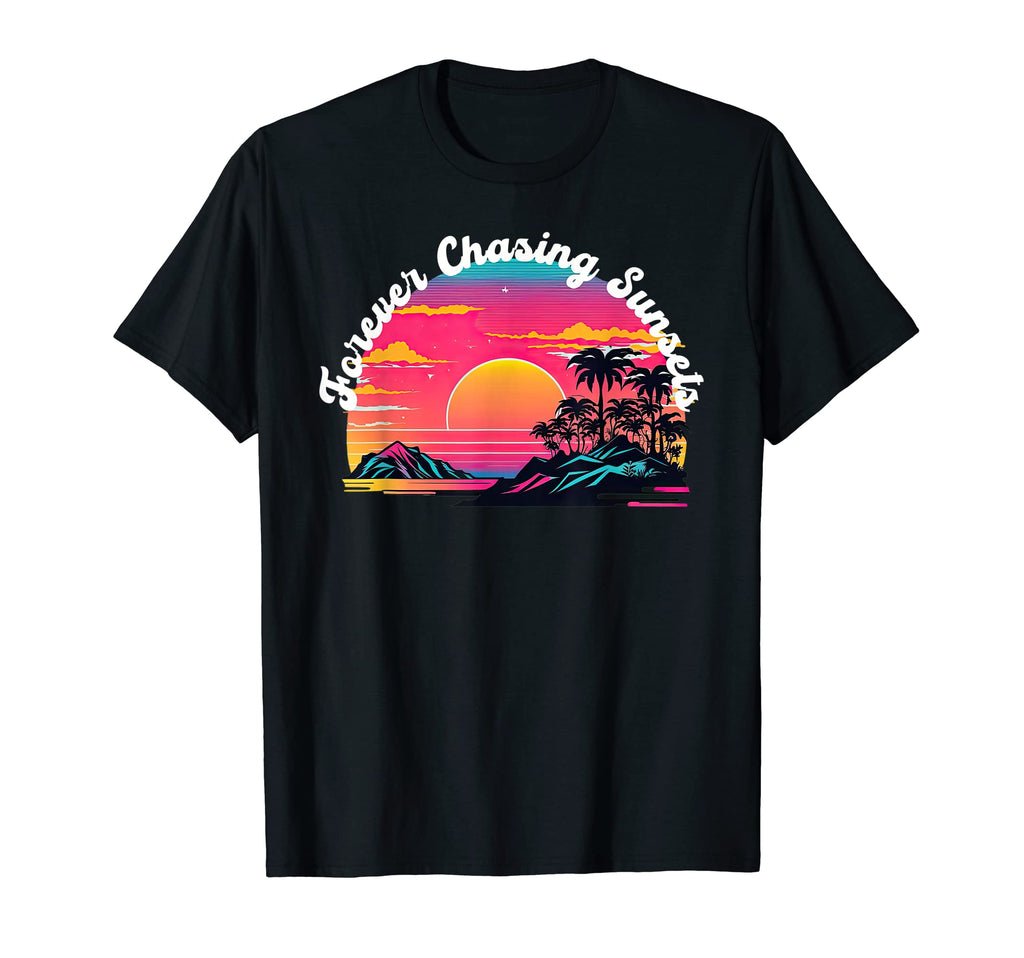 Forever Chasing Sunsets T-Shirt - Novelty Apparel Unisex - T-Shirt, Sweatshirt, Hoodie