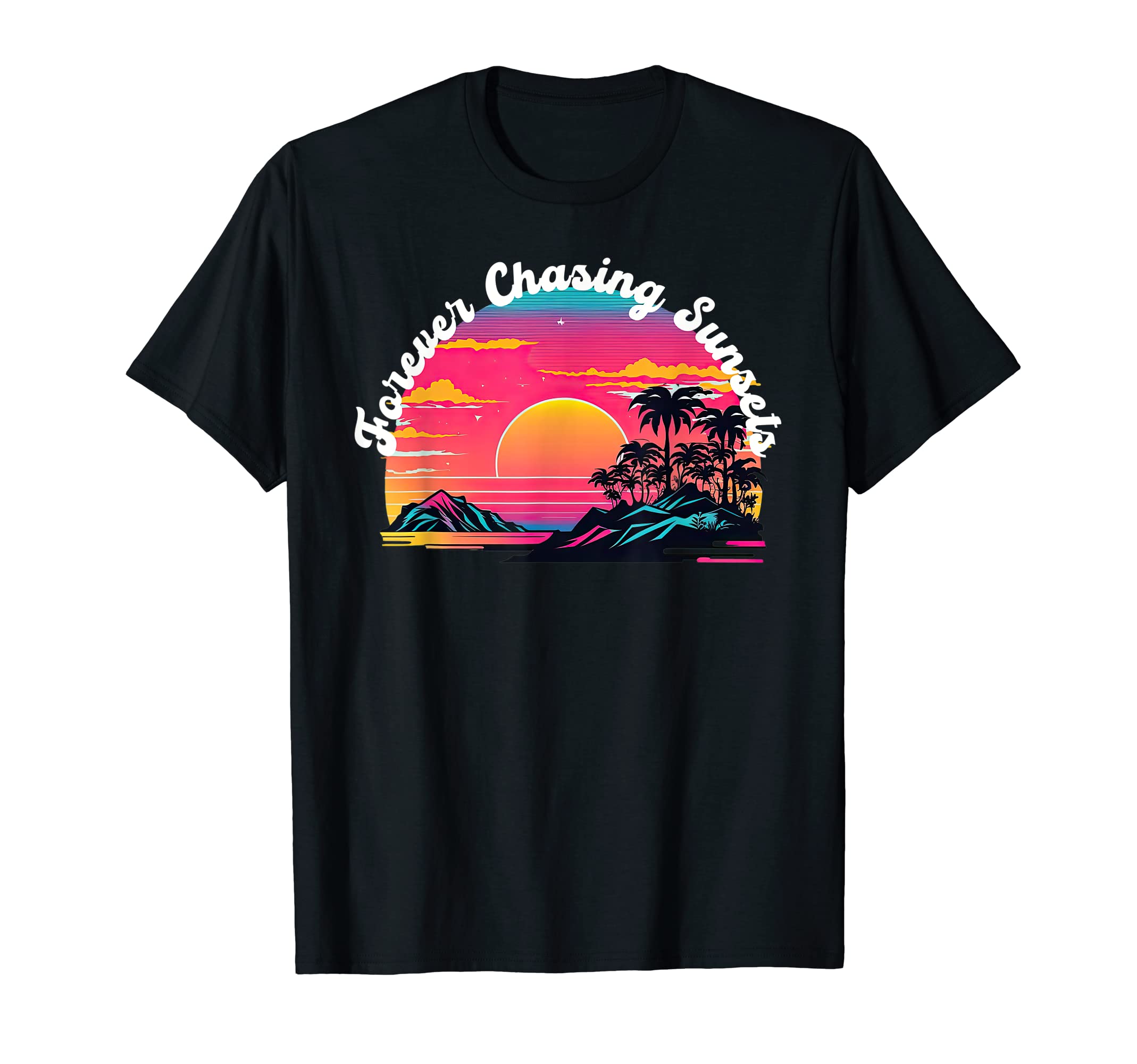 Forever Chasing Sunsets T-Shirt - Novelty Apparel Unisex - T-Shirt, Sweatshirt, Hoodie