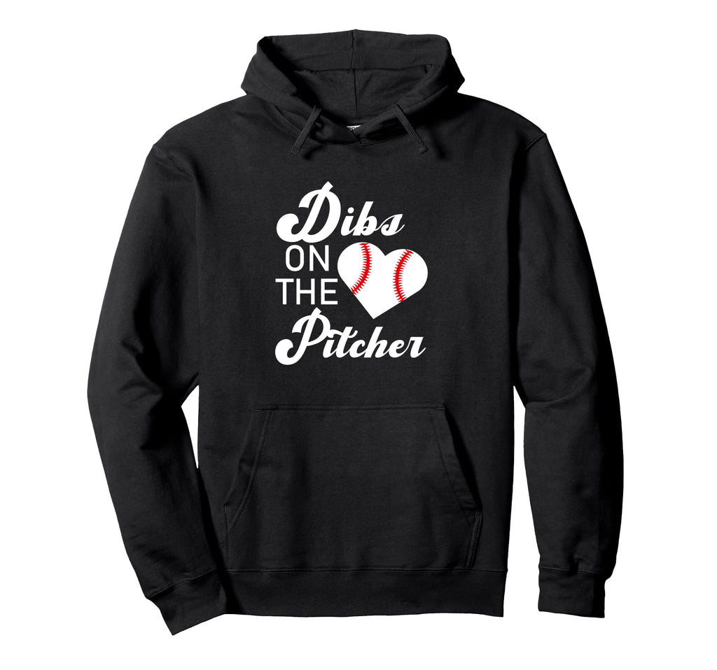 Dibs Pitcher Baseball Pitcher Mom Hoodie - Fun Novelty Design Men Women - T-Shirt, Sweatshirt, Hoodie