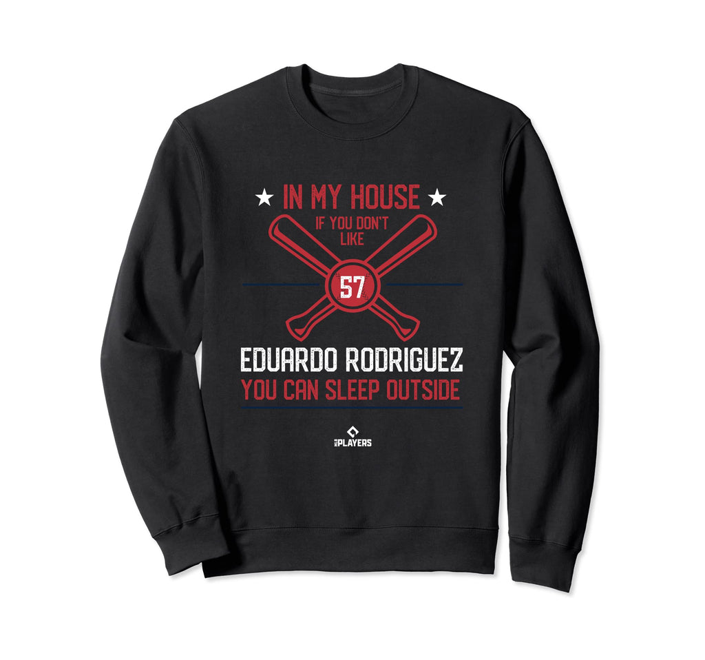 My House Eduardo Rodriguez Funny Sweatshirt - Graphic Print Men Women - T-Shirt, Sweatshirt, Hoodie