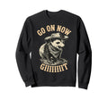 Go Now Git Western Country Sweatshirt - Casual Everyday Wear Men Women - T-Shirt, Sweatshirt, Hoodie