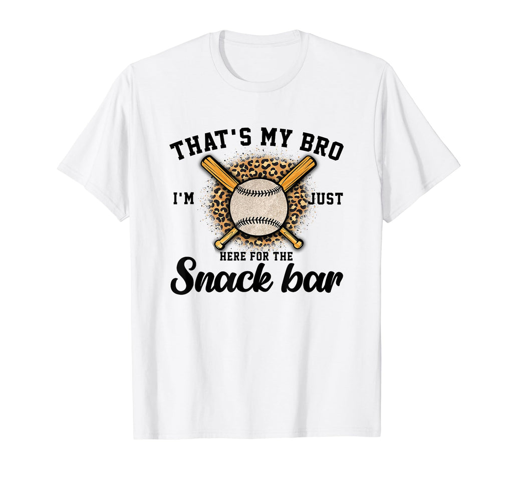 Thats My Bro Im Just Here Snack Bar T-Shirt - Casual Everyday Wear Unisex - T-Shirt, Sweatshirt, Hoodie