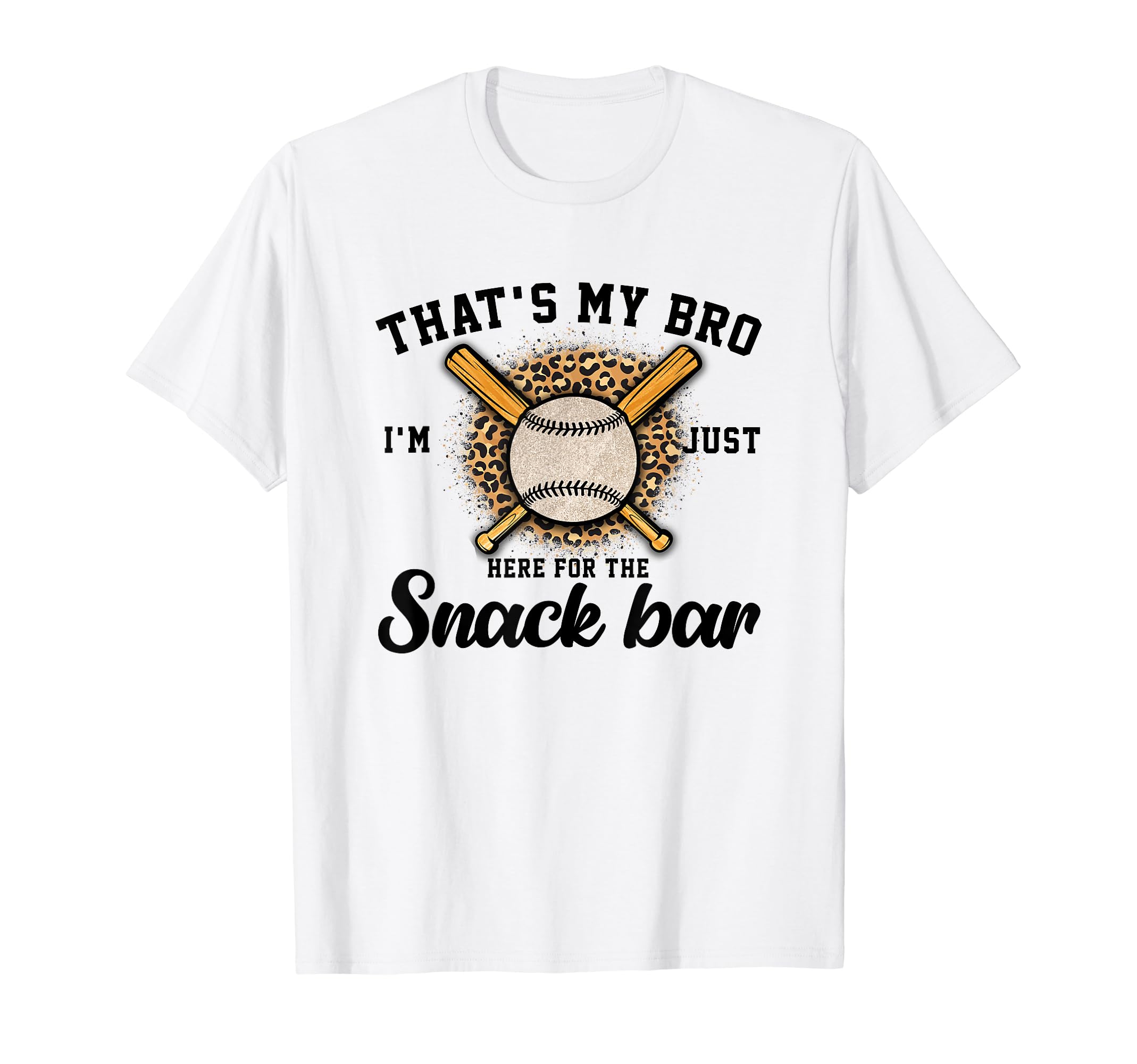 Thats My Bro Im Just Here Snack Bar T-Shirt - Casual Everyday Wear Unisex - T-Shirt, Sweatshirt, Hoodie