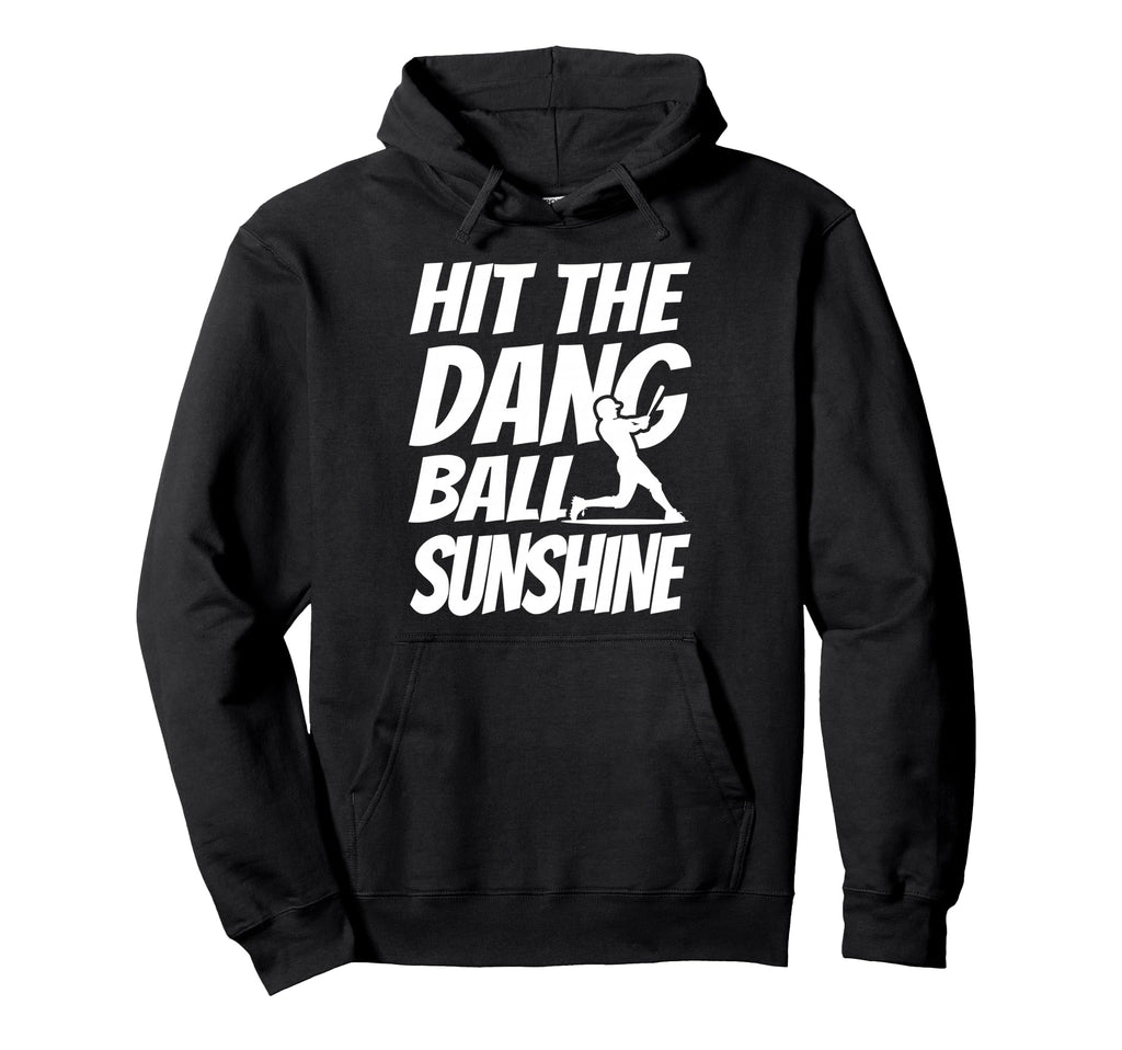 Hit Dang Ball Sunshine Sarcastic Funny Hoodie - Graphic Print Unisex - T-Shirt, Sweatshirt, Hoodie