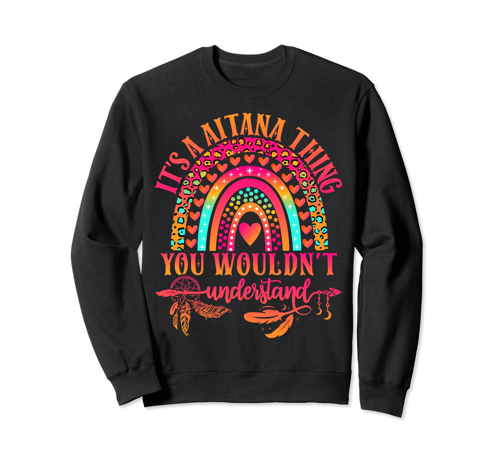Its Aitana Thing You Wouldnt Sweatshirt - Novelty Apparel Unisex - T-Shirt, Sweatshirt, Hoodie