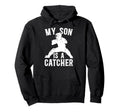 My Son Is Baseball Catcher Dad Hoodie - Custom Art Print Men Women - T-Shirt, Sweatshirt, Hoodie