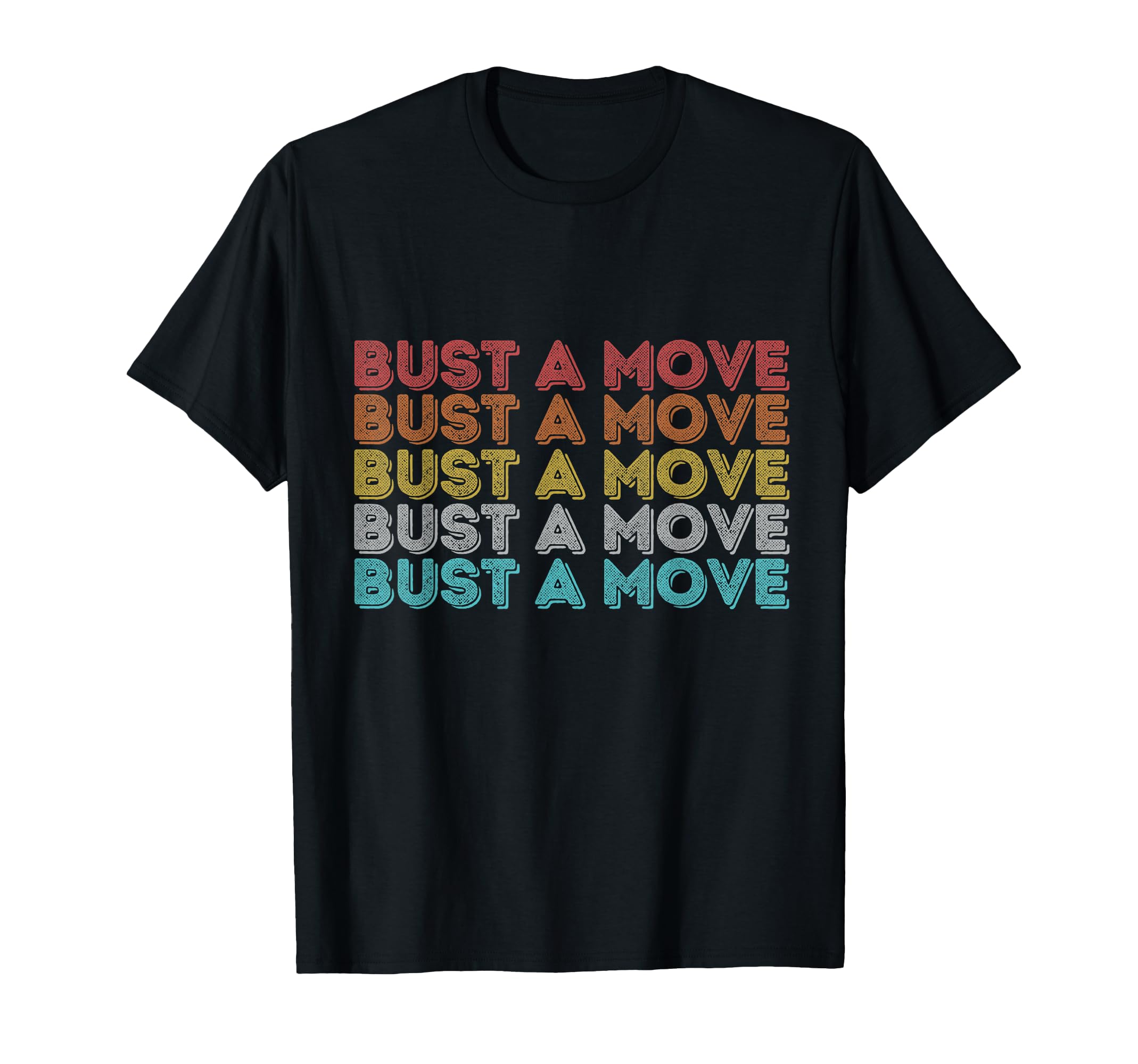 Bust Move T-Shirt - Trendy Graphic Unisex - T-Shirt, Sweatshirt, Hoodie