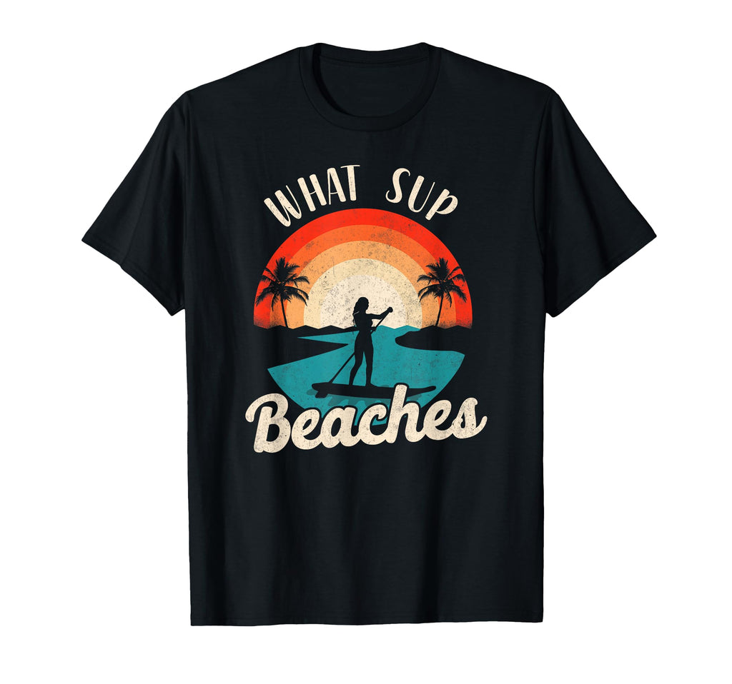Paddleboard What Sup Beaches Sunset T-Shirt - Fun Novelty Design Men Women - T-Shirt, Sweatshirt, Hoodie