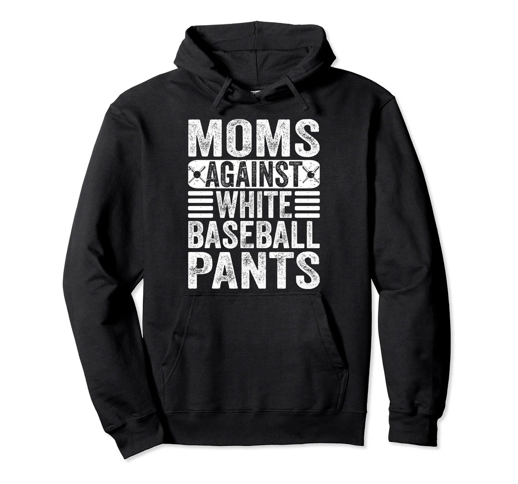 Moms Against White Baseball Pants Funny Hoodie - Minimalist Print Unisex - T-Shirt, Sweatshirt, Hoodie
