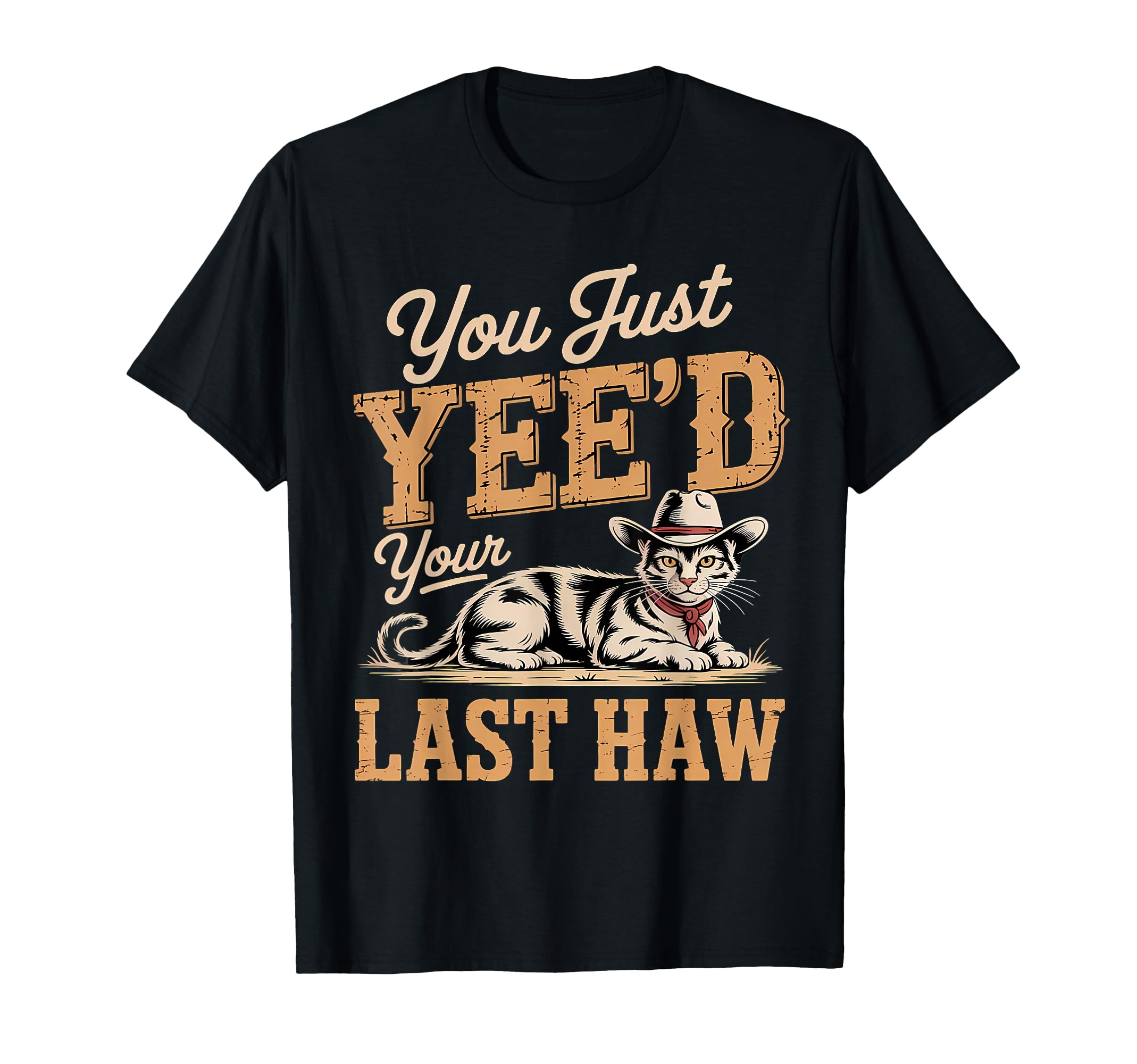 You Just Yeed Your Last Haw Funny T-Shirt - Novelty Apparel for Adults - T-Shirt, Sweatshirt, Hoodie