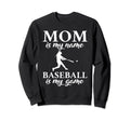 Mom Is My Name Baseball Is My Game Sweatshirt - Custom Art Print Unisex - T-Shirt, Sweatshirt, Hoodie