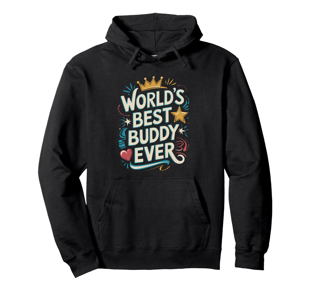 Worlds Best Buddy Ever Typography Hoodie - Aesthetic Graphic Unisex - T-Shirt, Sweatshirt, Hoodie