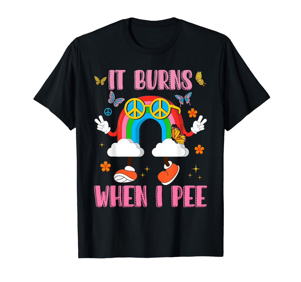It Burns When I Pee Funny Joke T-Shirt - Minimalist Print for Adults - T-Shirt, Sweatshirt, Hoodie