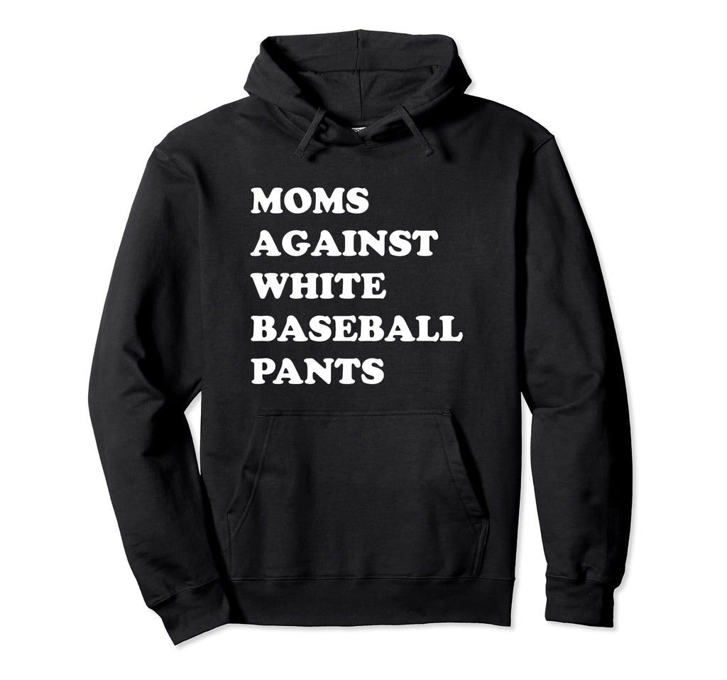 Moms Against White Baseball Pants Funny Hoodie - Unique Graphic for Adults - T-Shirt, Sweatshirt, Hoodie