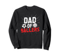Dad Ballers Soccer Baseball Dad Soccer Sweatshirt - Novelty Apparel Unisex - T-Shirt, Sweatshirt, Hoodie