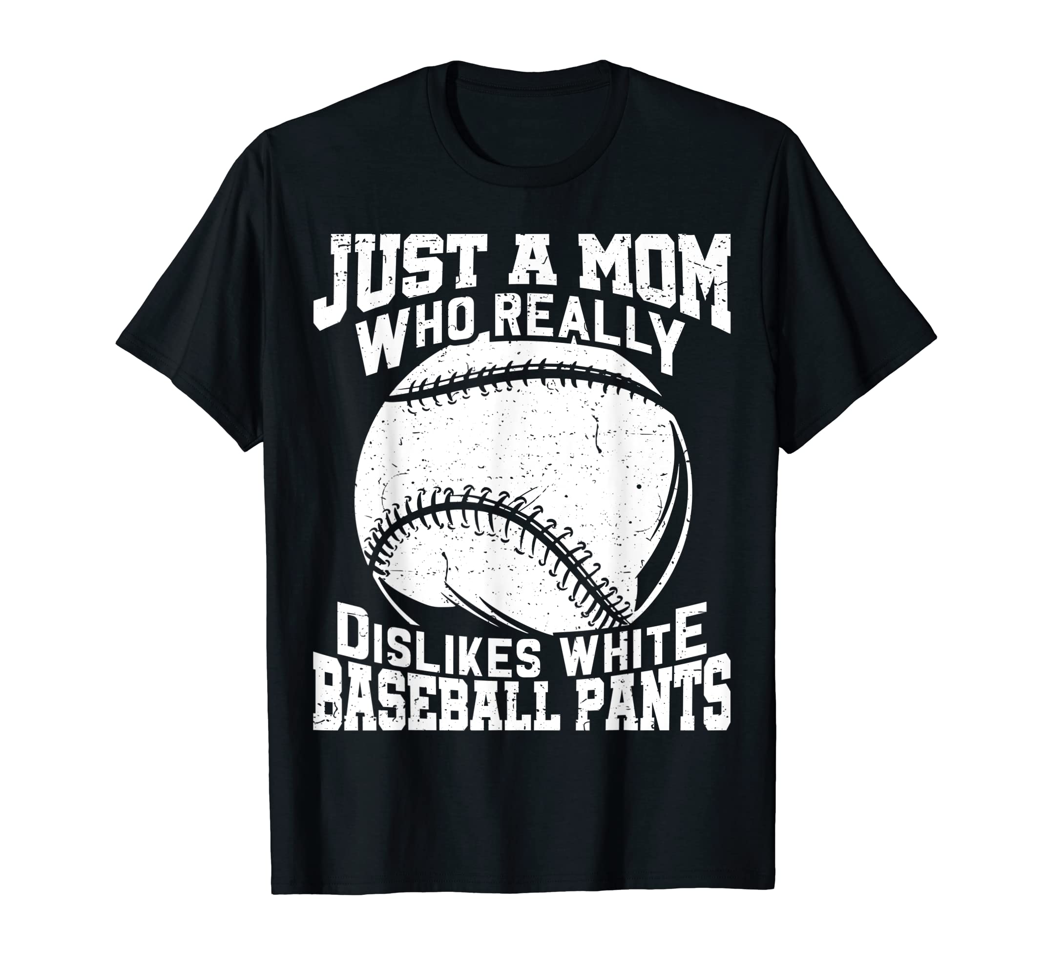 Dislikes White Baseball Pants Mom T-Shirt - Novelty Apparel Men Women - T-Shirt, Sweatshirt, Hoodie