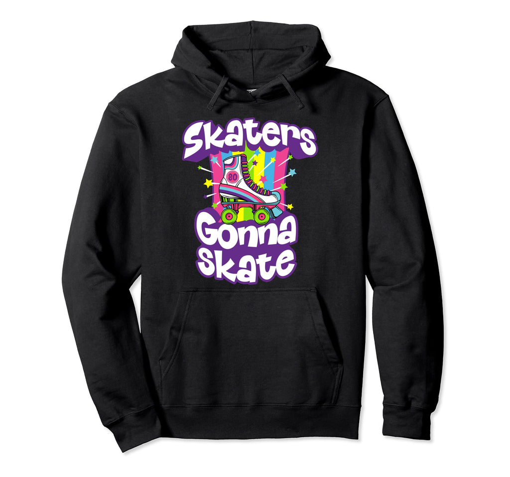 Skaters Gonna Skate Funny 80S Rolling Hoodie - Unique Graphic for Adults - T-Shirt, Sweatshirt, Hoodie