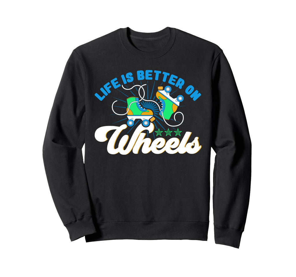 Roller Skates Life Is Better Wheels Sweatshirt - Minimalist Print Unisex - T-Shirt, Sweatshirt, Hoodie
