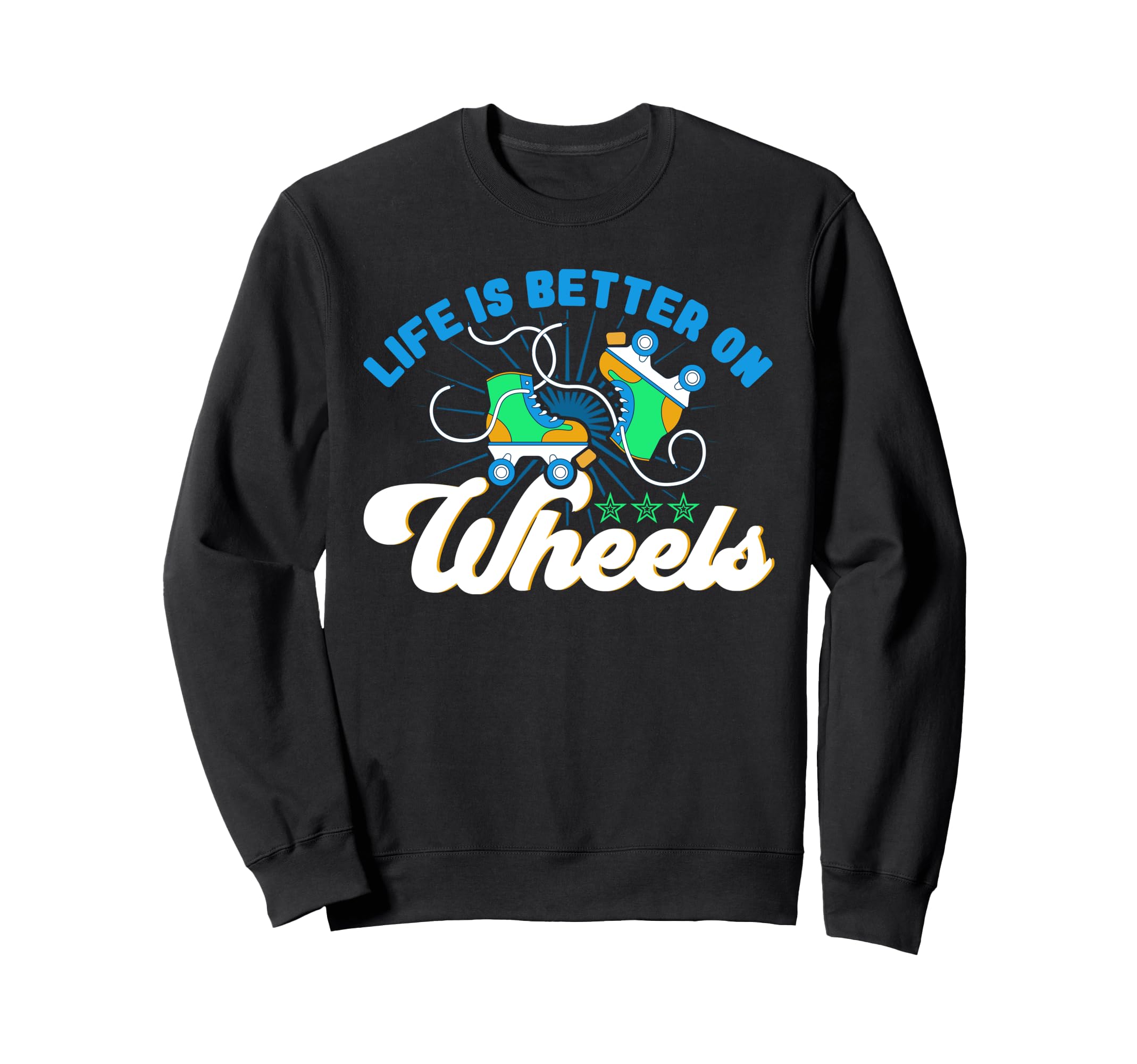 Roller Skates Life Is Better Wheels Sweatshirt - Minimalist Print Unisex - T-Shirt, Sweatshirt, Hoodie