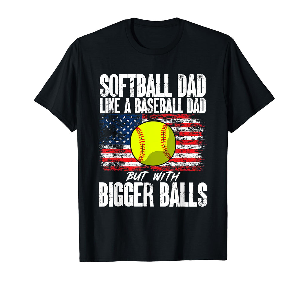 Softball Dad Like Baseball Dad Bigger T-Shirt - Unique Graphic for Adults - T-Shirt, Sweatshirt, Hoodie