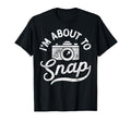Im About To Snap Photography T-Shirt - Streetwear Style for Adults - T-Shirt, Sweatshirt, Hoodie