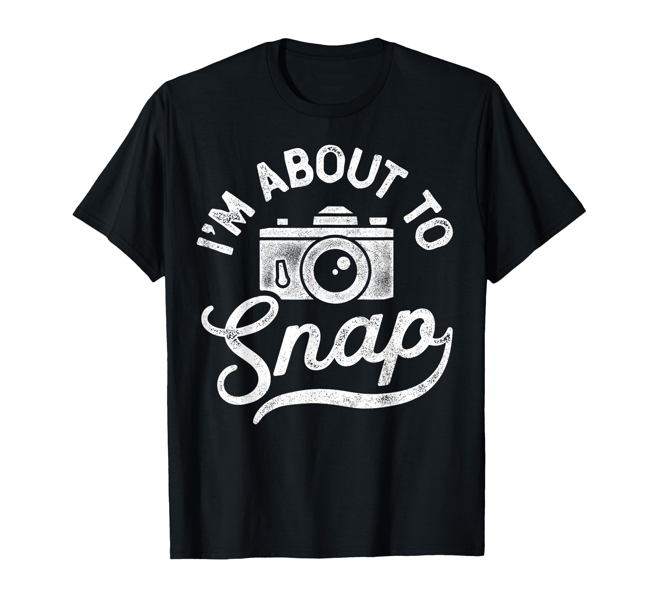 Im About To Snap Photography T-Shirt - Streetwear Style for Adults - T-Shirt, Sweatshirt, Hoodie