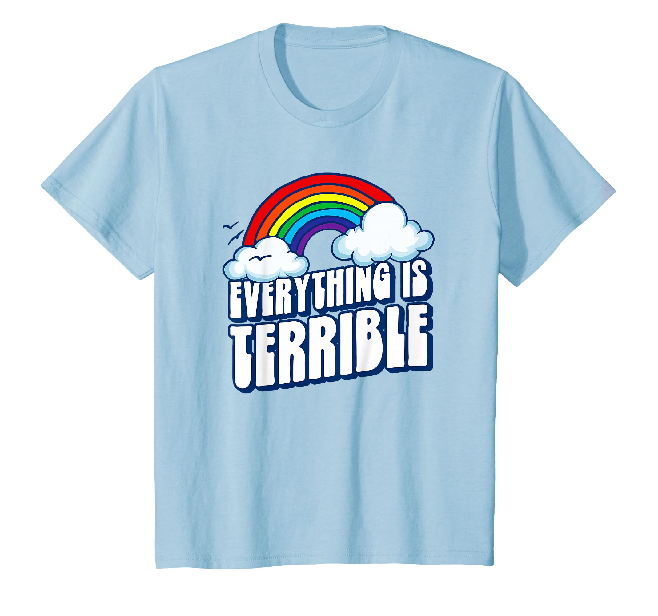 Everything Is Terrible Funny T-Shirt - Novelty Apparel for Adults - T-Shirt, Sweatshirt, Hoodie