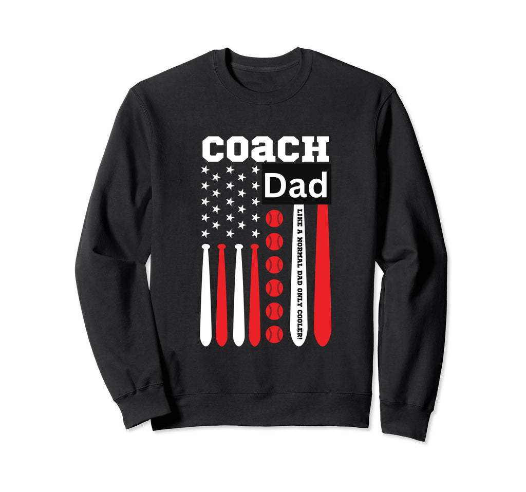 Coach Dad Like Normal Dad Only Sweatshirt - Novelty Apparel for Adults - T-Shirt, Sweatshirt, Hoodie