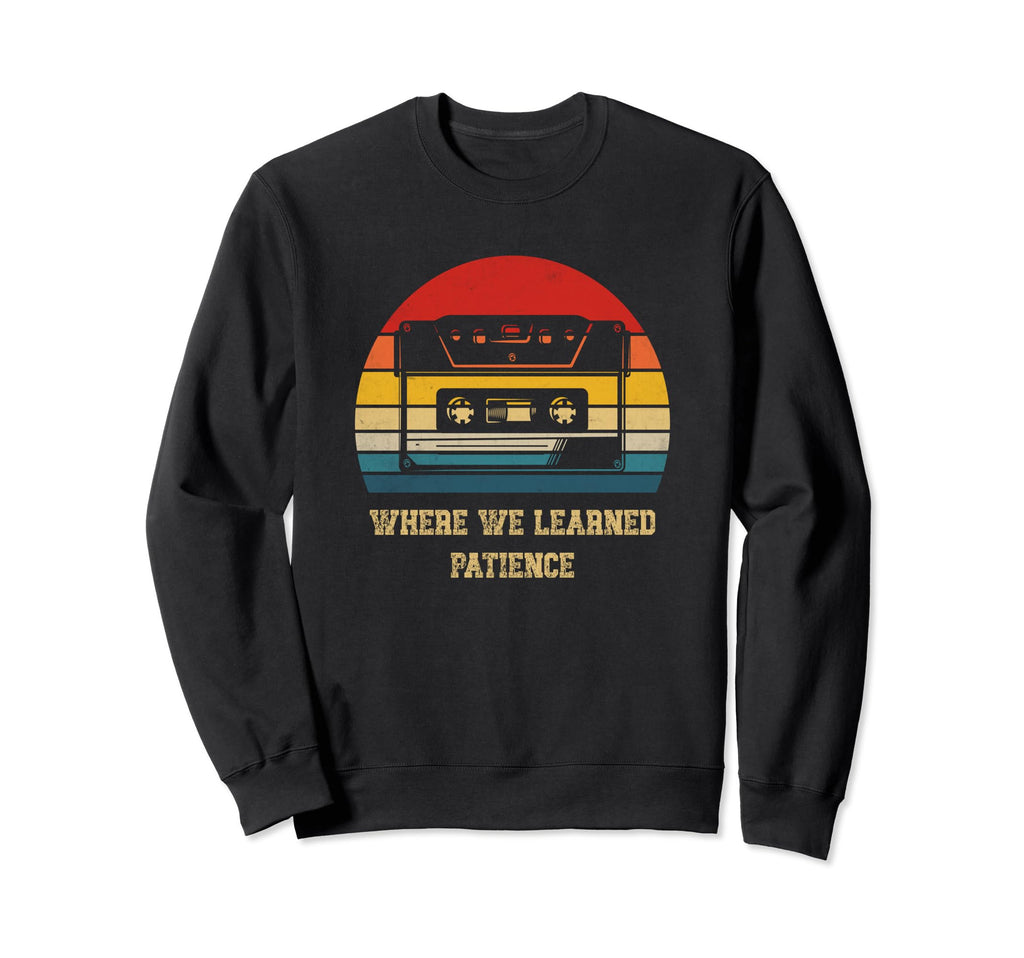 Where We Learned Patience Cassette Sweatshirt - Minimalist Print Unisex - T-Shirt, Sweatshirt, Hoodie