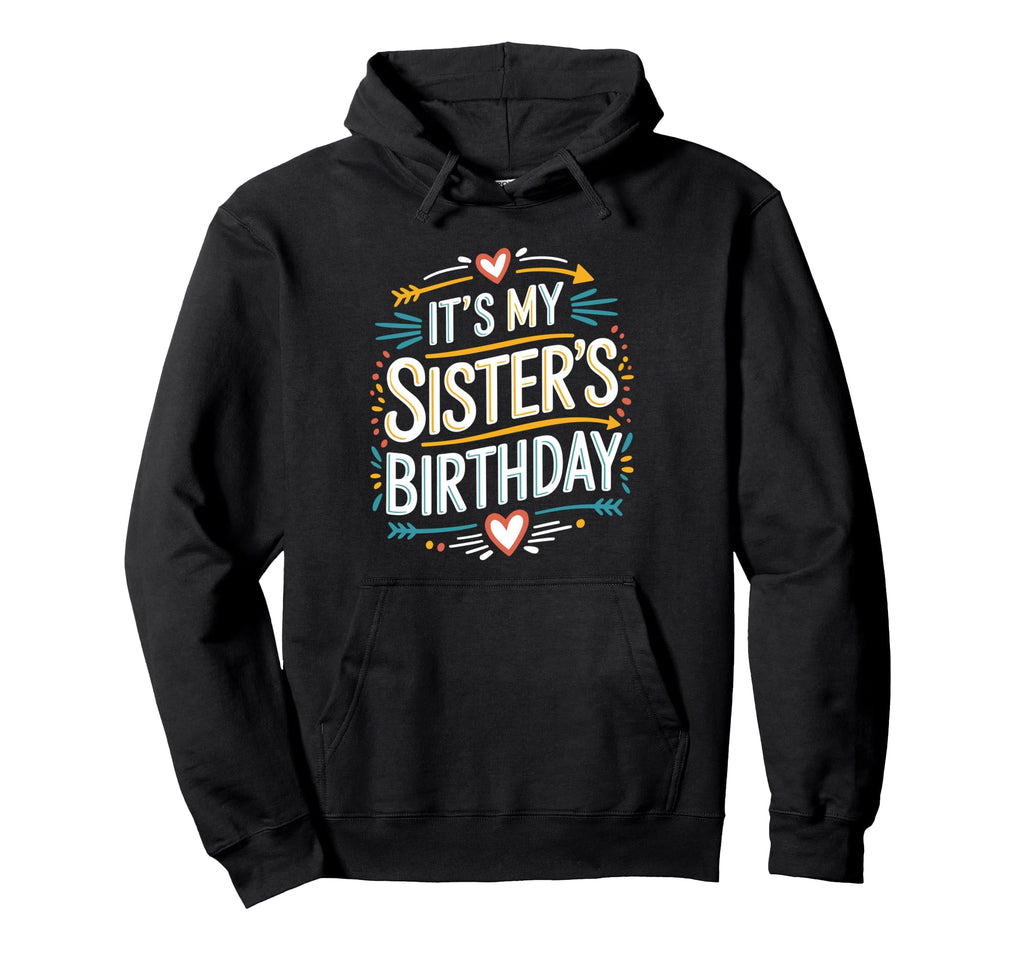 Boho Nostalgia Its My Sisters Birthday Hoodie - Novelty Apparel for Adults - T-Shirt, Sweatshirt, Hoodie