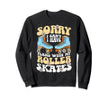 Roller Skating Skate 1970S Sorry I Cant Sweatshirt - Unique Graphic Unisex - T-Shirt, Sweatshirt, Hoodie