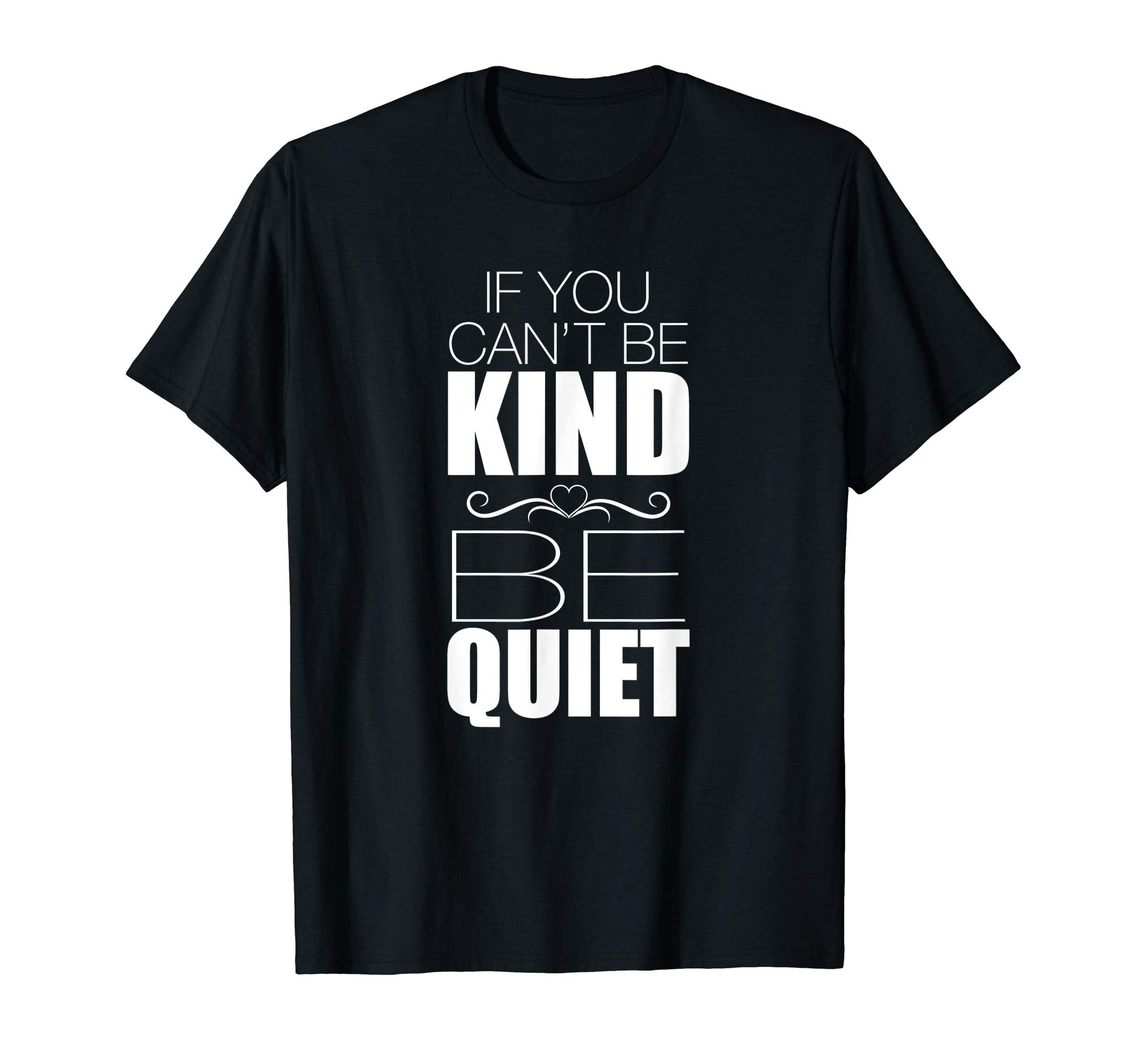 If You Cant Be Kind Be Quiet World T-Shirt - Streetwear Style for Adults - T-Shirt, Sweatshirt, Hoodie