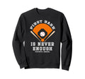 First Base Is Never Enough Baseball Sweatshirt - Trendy Graphic for Adults - T-Shirt, Sweatshirt, Hoodie