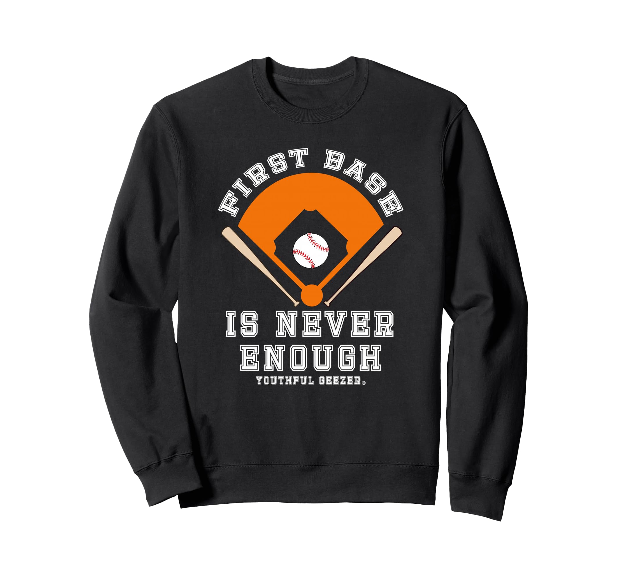 First Base Is Never Enough Baseball Sweatshirt - Trendy Graphic for Adults - T-Shirt, Sweatshirt, Hoodie