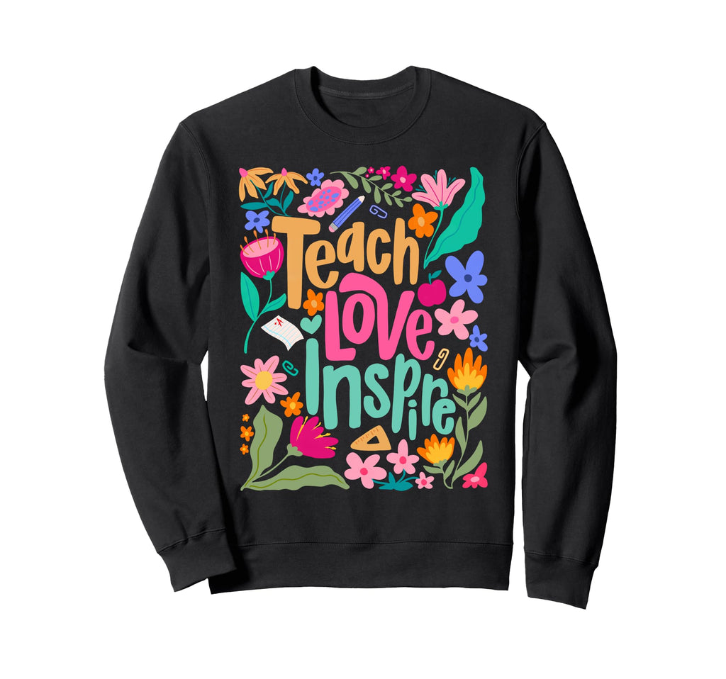 Teach Love Inspire Teacher Sweatshirt - Fun Novelty Design for Adults - T-Shirt, Sweatshirt, Hoodie