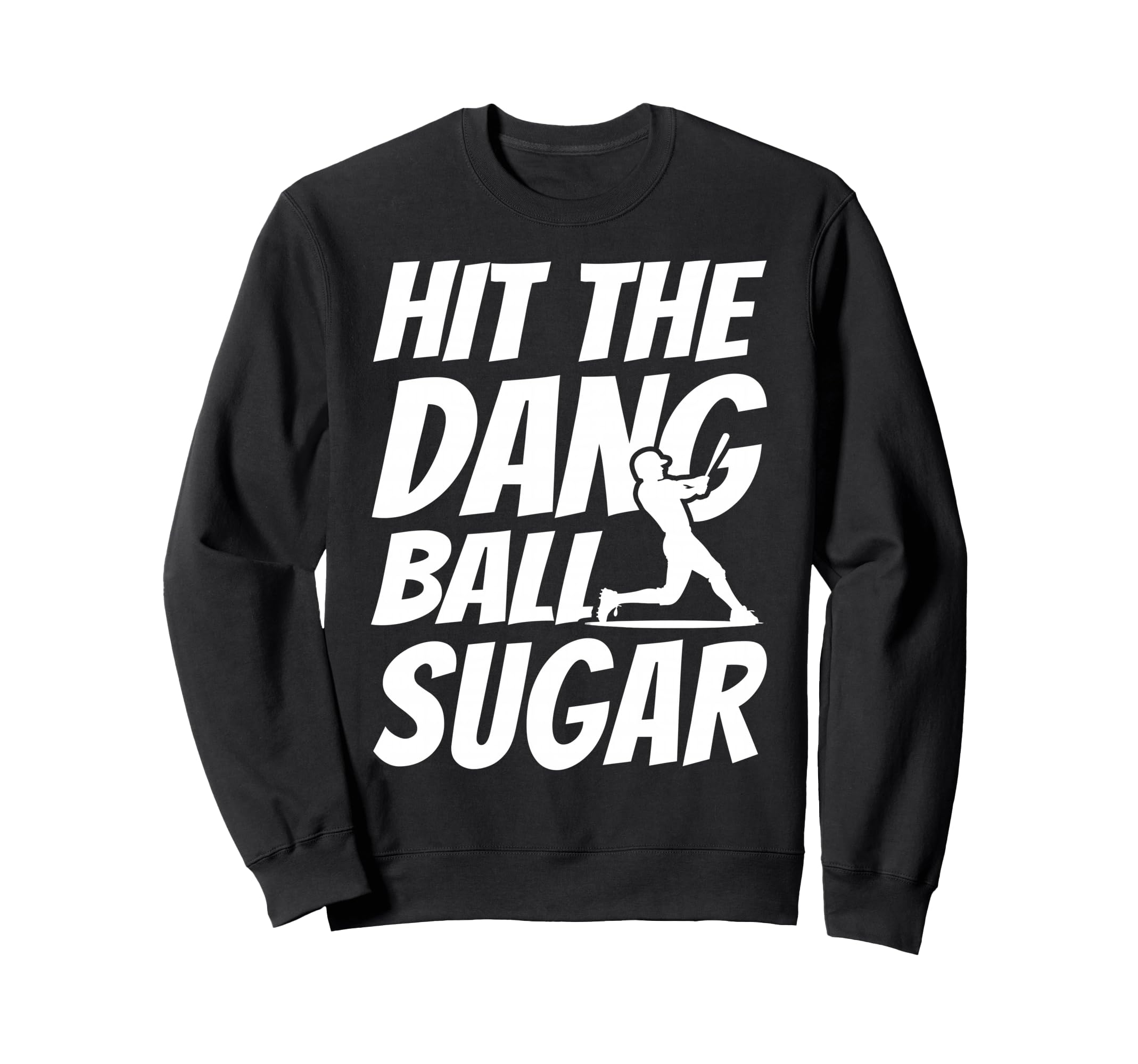 Hit Dang Ball Sugar Sarcastic Funny Sweatshirt - Fun Novelty Design Unisex - T-Shirt, Sweatshirt, Hoodie