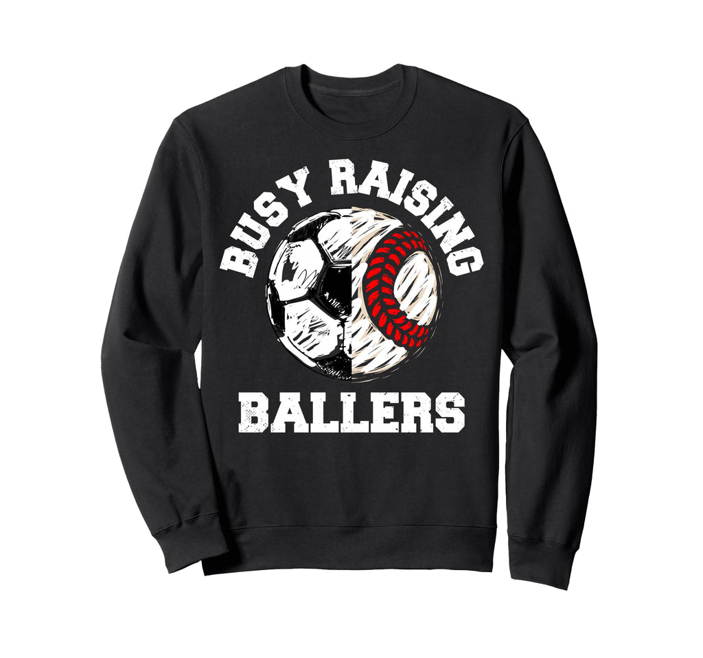 Busy Raising Ballers Funny Soccer Sweatshirt - Novelty Apparel Unisex - T-Shirt, Sweatshirt, Hoodie
