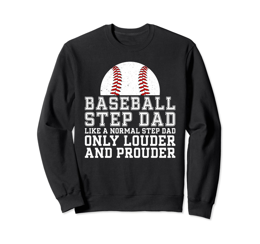 Baseball Step Dad Louder And Prouder Sweatshirt - Streetwear Style Unisex - T-Shirt, Sweatshirt, Hoodie