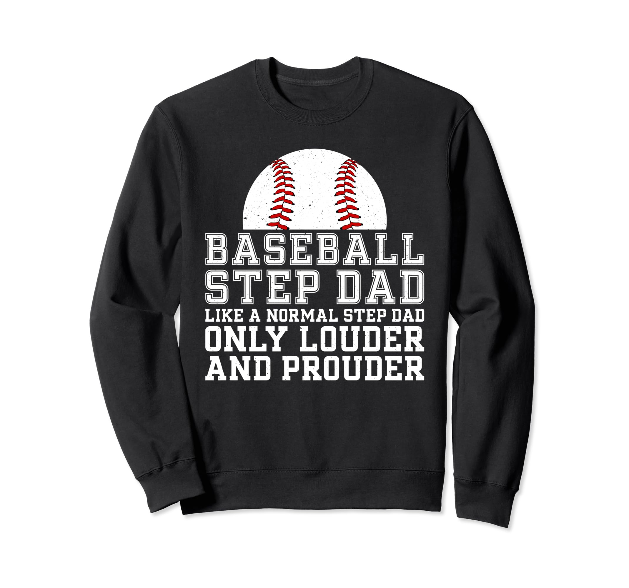 Baseball Step Dad Louder And Prouder Sweatshirt - Streetwear Style Unisex - T-Shirt, Sweatshirt, Hoodie