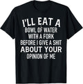 Funny I'll Eat A Bowl Of Water With Fork - Adult & Kids T-Shirts, Sweatshirts & Hoodies apparel design preview 1