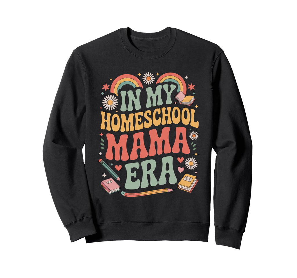 My Homeschool Mama Era Sweatshirt - Novelty Apparel Men Women - T-Shirt, Sweatshirt, Hoodie